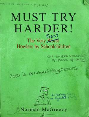 Must Try Harder!: The Very Worst Howlers By Schoolchildren de Norman McGreevy