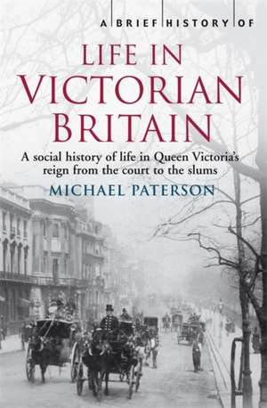 A Brief History of Life in Victorian Britain de Michael Paterson