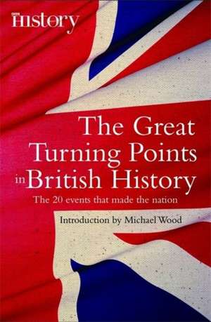 The Great Turning Points of British History de Michael Wood