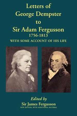 Letters of George Dempster to Sir Adam Fergusson, 1756-1813 de James Fergusson