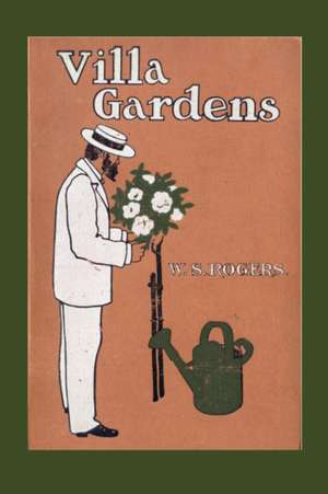 Villa Gardens: How to Plan and How to Plant Them de William Snow Rogers