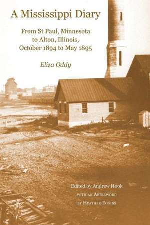 A Mississippi Diary: From St Paul, Minnesota to Alton, Illinois, October 1894 to May 1895 de Eliza Oddy