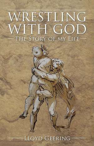 Wrestling with God: The Story of My Life de Lloyd Geering