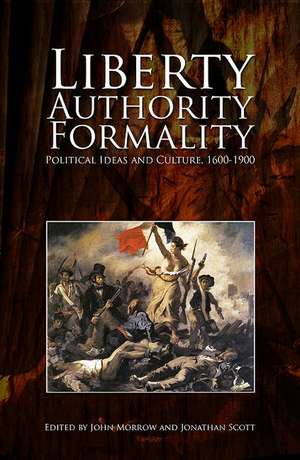 Liberty, Authority, Formality: Political Ideas and Culture, 1600-1900 de John Morrow