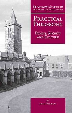 Practical Philosophy: Ethics, Society and Culture de John Haldane