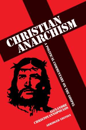 Christian Anarchism: Abridged Edition de Alexandre Christoyannopoulos