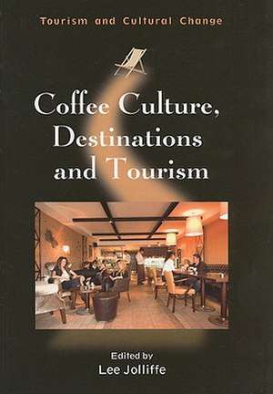 Coffee Culture, Destinations and Tourism de Lee Jolliffe