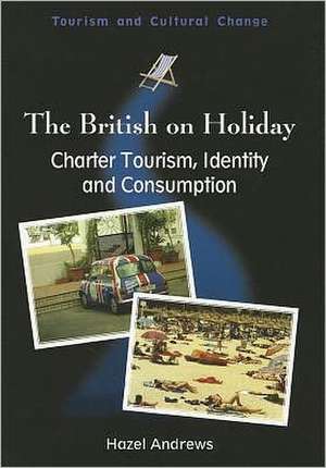 The British on Holiday: Charter Tourism, Identity and Consumption de Hazel Andrews