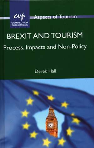 Brexit and Tourism: Process, Impacts and Non-Policy de Derek Hall