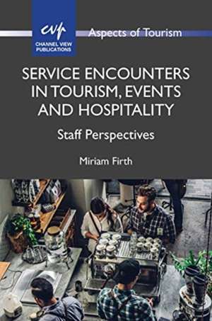 Service Encounters in Tourism, Events and Hospitality: Staff Perspectives de Miriam Firth