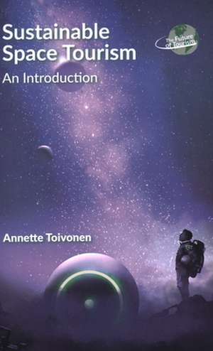 Sustainable Space Tourism: An Introduction de Annette Toivonen