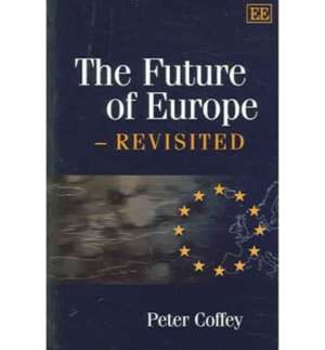 The Future of Europe – Revisited de Peter Coffey