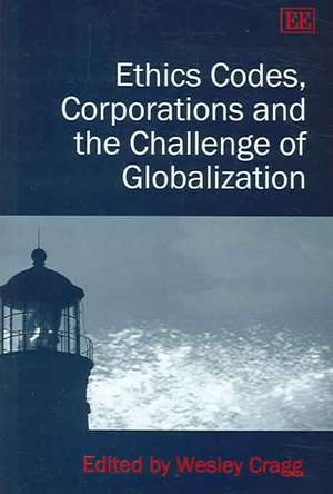 Ethics Codes, Corporations and the Challenge of Globalization de Wesley Cragg