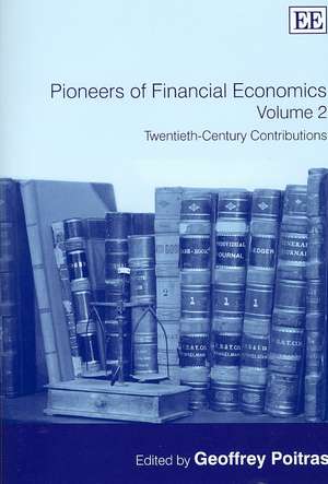 Pioneers of Financial Economics: Volume 2 – Twentieth–Century Contributions de Geoffrey Poitras