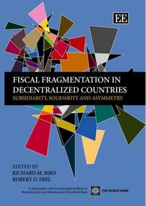 Fiscal Fragmentation in Decentralized Countries – Subsidiarity, Solidarity and Asymmetry de Richard M. Bird