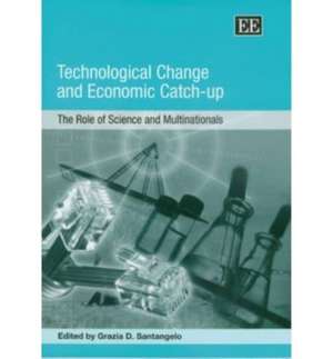 Technological Change and Economic Catch–up – The Role of Science and Multinationals de Grazia D. Santangelo