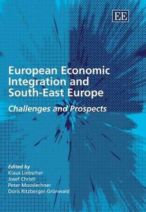 European Economic Integration and South–East Eur – Challenges and Prospects de Klaus Liebscher