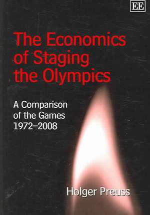 The Economics of Staging the Olympics – A Comparison of the Games 1972–2008 de Holger Preuss