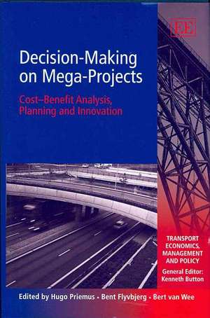 Decision–Making on Mega–Projects – Cost–benefit Analysis, Planning and Innovation de Hugo Priemus