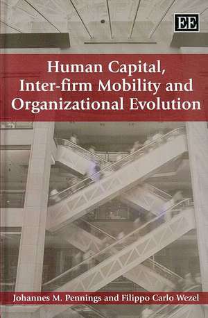 Human Capital, Inter–firm Mobility and Organizational Evolution de Johannes M. Pennings