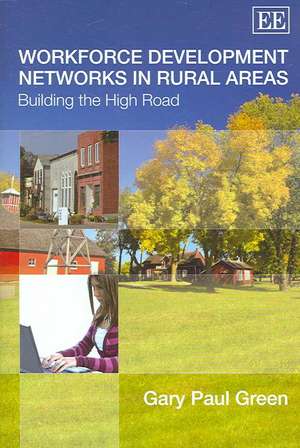 Workforce Development Networks in Rural Areas – Building the High Road de Gary Paul Green