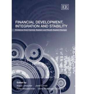 Financial Development, Integration and Stability – Evidence from Central, Eastern and South–Eastern Europe de Klaus Liebscher