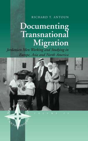 Documenting Transnational Migration: Jordanian Men Working and Studying in Europe, Asia and North America de Richard T. Antoun