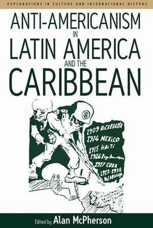 Anti-Americanism in Latin America and the Caribbean de Alan McPherson