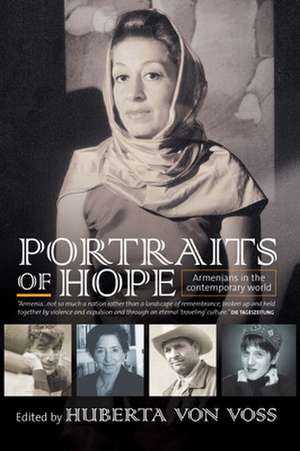 Portraits of Hope: Armenians in the Contemporary World de Huberta Von Voss