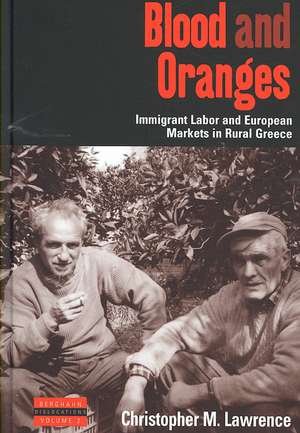 Blood and Oranges: Immigrant Labor and European Markets in Rural Greece de Christopher M. Lawrence