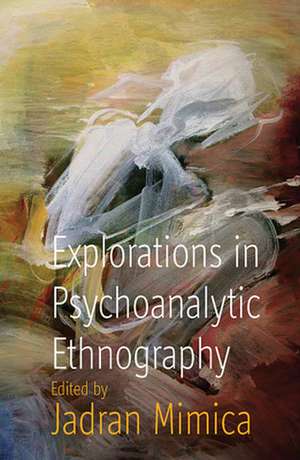 Explorations in Psychoanalytic Ethnography de Jadran Mimica