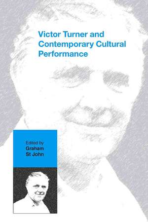 Victor Turner and Contemporary Cultural Performance de Graham St John