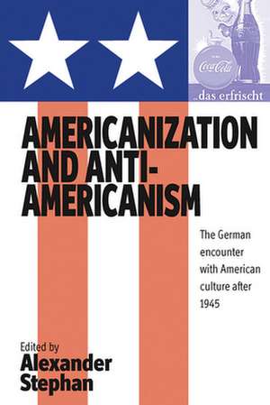 Americanization and Anti-Americanism de A. Stephan