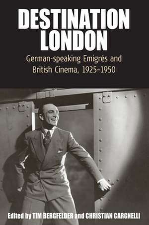 Destination London: German-Speaking Emigrs and British Cinema, 1925-1950 de Tim Bergfelder