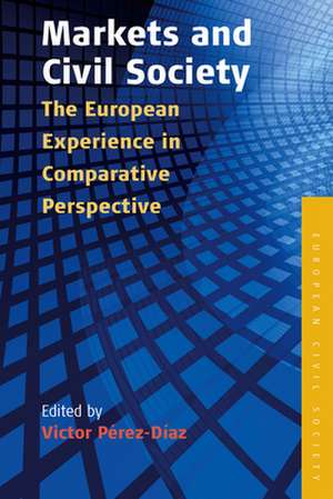 Markets and Civil Society: The European Experience in Comparative Perspective de Victor Perez Diaz