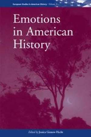 Emotions in American History: An International Assessment de Jessica C. E. Gienow-Hecht