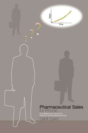 Pharmaceutical Sales for Phools - The Beginners Guide for Medical Sales Representatives de Sahil Syed