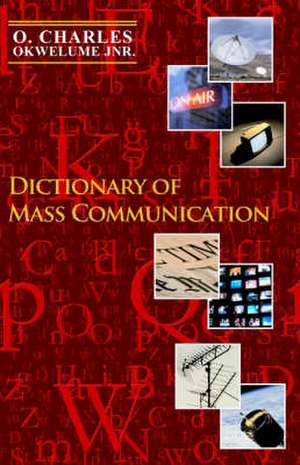 Dictionary of Mass Communication de O Charles Okwelume