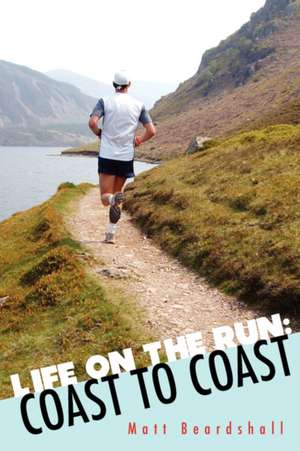 Life on the Run: Coast to Coast de Matt Beardshall