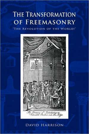 The Transformation of Freemasonry de David Harrison