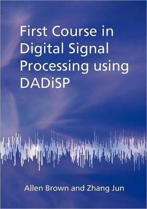 First Course in Digital Signal Processing Using Dadisp de Allen Brown