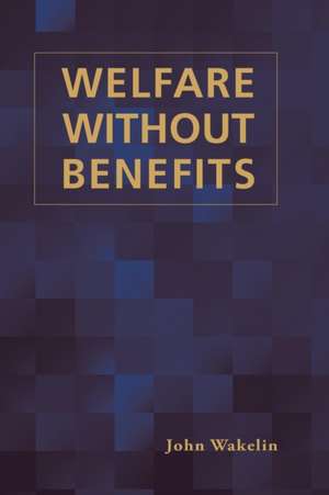 Welfare Without Benefits de John Wakelin