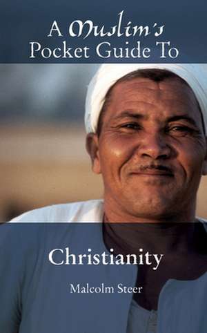 A Muslim's Pocket Guide to Christianity de Malcolm Steer