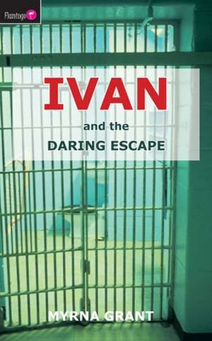 Ivan and the Daring Escape de Myrna Grant