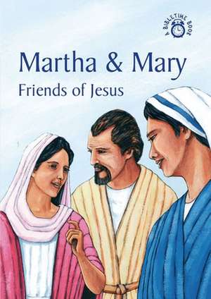 Martha and Mary: Friends of Jesus de Carine Mackenzie