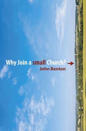 Why Join a Small Church? de John Benton