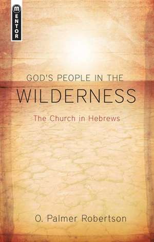 God's People in the Wilderness: The Church in Hebrews de O. Palmer Robertson