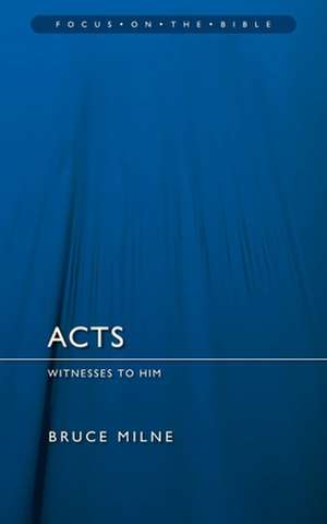 The Acts of the Apostles: Witnesses to Him... to the Ends of the Earth de Bruce Milne