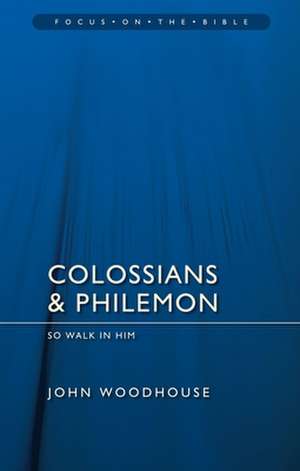 Colossians & Philemon: So Walk in Him de John Woodhouse