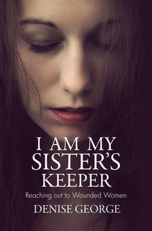 I Am My Sister's Keeper de Denise George